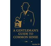 A Gentleman's Guide to Common Sense: Series 03: 1