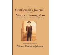 A Gentleman's Journal For The Modern Young Man: Introductory Manners For Confidence And Courtesy