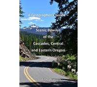 A Geographer's Guide -- Scenic Byways of the Cascades, Central, and Eastern Oregon