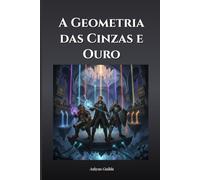 A Geometria das Cinzas e Ouro