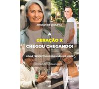 A Geração X chegou chegando!: Novas Perspectivas para a melhor idade