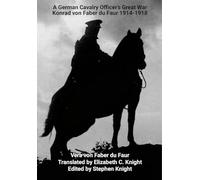 A German Cavalry Officer's Great War: Konrad von Faber du Faur 1914-1918