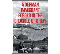 A German Immigrant Forged in the Crucible of D-Day