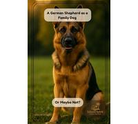 A German Shepherd as a Family Dog Or Maybe Not?
