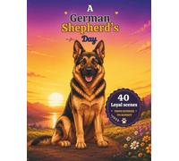 A German Shepherd's Day: 40 Loyal Scenes from Sunrise to Sunset