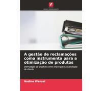 A gestão de reclamações como instrumento para a otimização de produtos: Otimização do produto como chave para a satisfação do cliente