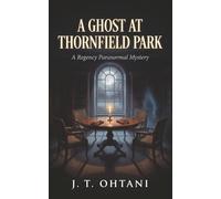 A Ghost at Thornfield Park: A Regency Paranormal Mystery