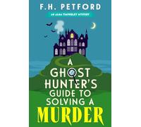 A Ghost Hunter's Guide to Solving a Murder : Cozy crime meets historical fiction in this brand-new quirky and gripping paranormal murder mystery: A ... Introducing New Amateur Sleuth Alma Timperley