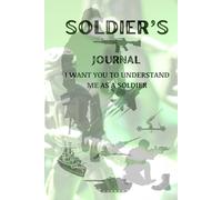 A Gift, A Dairy for the SOLDIER. Hear the story - The Soldier’s Legacy Journal A Guided Memory Book for Every Serving Man and Woman: A Keepsake Book ... People I Love to Understand Me as a Soldier.)