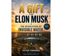 A GIFT FOR ELON MUSK: THE REVOLUTION OF INVISIBLE WATER