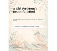 A Gift for Mom's Beautiful Mind: Memory Games, Gentle Brain Health Activities, and Reflection Prompts