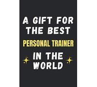 A gift for the best Personal Trainer in the world: Lined Journal Paper 120 Pages, The perfect gift for trainers, sport coaches and teachers