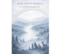 A Gift from the Rainbow: To a World Without Color