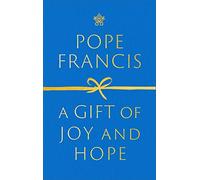 A Gift of Joy and Hope - Francis Pope