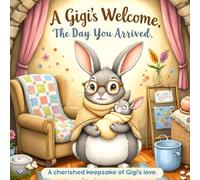 A Gigi's Welcome - The Day You Arrived: A Heartwarming Storybook Gift for Grandmothers