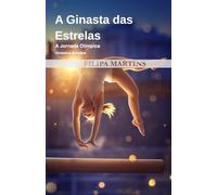 A Ginasta das Estrelas: A Jornada Olímpica de Filipa Martins - Ginástica