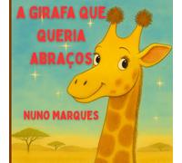 A Girafa que Queria Abraços: Descobrindo o Poder dos Abraços