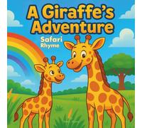 A Giraffe’s Adventure: Safari Rhyme: Children's Storybook| A Giraffe’s Adventure: Safari Rhyme| Animals| Nursery Rhymes| Bedtime Story| For ages 3-8