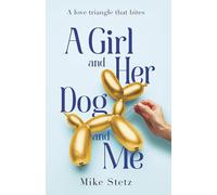 A Girl and Her Dog and Me: A Love Triangle That Bites
