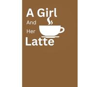 A Girl And Her Latte: A Cute Gift Notebook Journal For Yourself Or Your Bestie