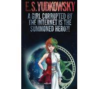 A Girl Corrupted by the Internet is the Summoned Hero?!