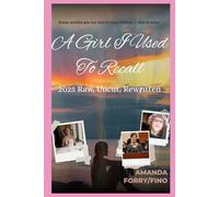 A Girl I Used To Recall: 2025 Raw, Uncut, Rewritten: Some stories are too raw to stay hidden - this is mine.