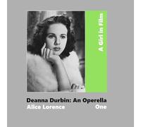 A Girl in Film. Deanna Durbin: An Operella: Book One