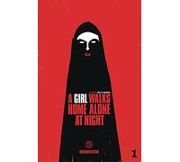 A Girl Walks Home Alone at Night 1: Ana Lily Amirpour (text), Michael DeWeese (illustrations): Volume 1
