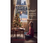 A Girl Who Loved Christmas! A Magical, Heartwarming Christmas Story