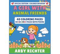 A GIRL WITH ANIMAL FRIENDS (SPECIAL EDITION : COLORED INTERIOR): 40 COLORING PAGES, 40 COLORED PAGES WITH POEMS