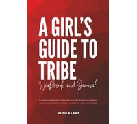 A Girl's Guide to Tribe: A Resource Designed to Help Girls and Their Guardians Navigate Questions and Build Confidence Around Her Cycle and Beyond