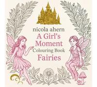 A Girls Moment Colouring Book: A 50 Single Sided Book filled with Magical Fairies