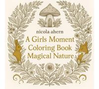 A Girls Moment Colouring Book: Magical Nature