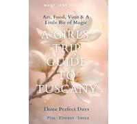 A Girls' trip Guide to Tuscany: Three Perfect Days: Pisa · Firenze · Lucca