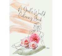 A Girl's World Coloring Book: For kids ages 8-12, teens, women, and families who love coloring for fun and relaxation. 8.5 x 11 inches, 50 pictures, 100 pages.