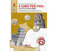 A giro per Pisa. La città e le sue terre. itinerari alla scoperta di Pisa