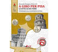 A giro per Pisa. La città e le sue terre. itinerari alla scoperta di Pisa