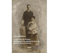 A giugno mi sposo. Ricordi e frammenti di vita di una ottantenne