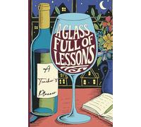 A Glass Full Of lessons - Planner For Teachers - August 2025 to July 2026: Wine -Themed Monthly & Weekly Diary For The Academic Year