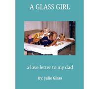 A Glass Girl: A love letter to my Dad
