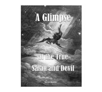 A Glimpse at the True Satan and Devil