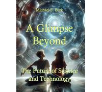 A Glimpse Beyond: The Future of Science and Technology