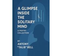 A Glimpse Inside the Solitary Mind: A Poetry Collection