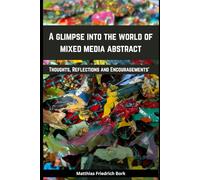 A glimpse into the world of mixed media abstract: The Brain's Perception of Colours and Patterns. Thoughts, Reflections and Encouragements’