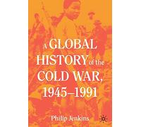 A Global History of the Cold War, 1945-1991