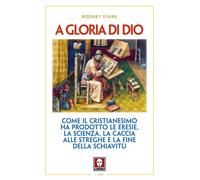 9788867086436 A gloria di Dio. Come il cristianesimo ha prodotto...la schiavitù