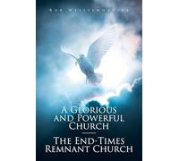 A Glorious and Powerful Church-The End-Times Remnant Church