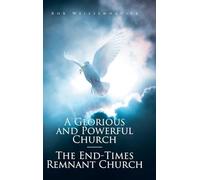 A Glorious and Powerful Church-The End-Times Remnant Church