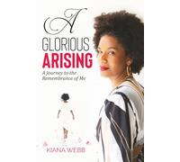 A Glorious Arising: A Journey to the Remembrance of Me