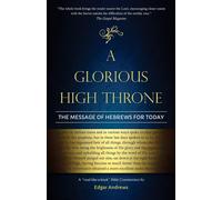 A Glorious High Throne: The Message of Hebrews for Today - Andrews Edgar